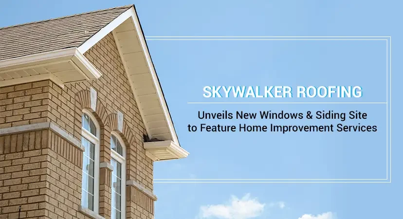 Skywalker Roofing Unveils New Windows & Siding Site to Feature Its Other Professional Home Improvement Services in NC And VA
