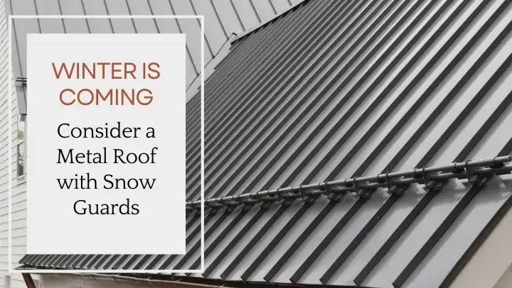 Winter is Coming: Consider a Metal Roof with Snow Guards