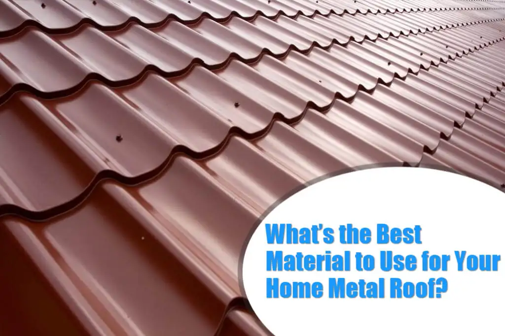 What's the Best Roofing Material to Use for Your Home Metal Roof?