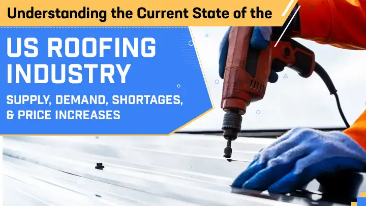 Understanding the Current State of the US Roofing Industry: Supply, Demand, Shortages, & Price Increases