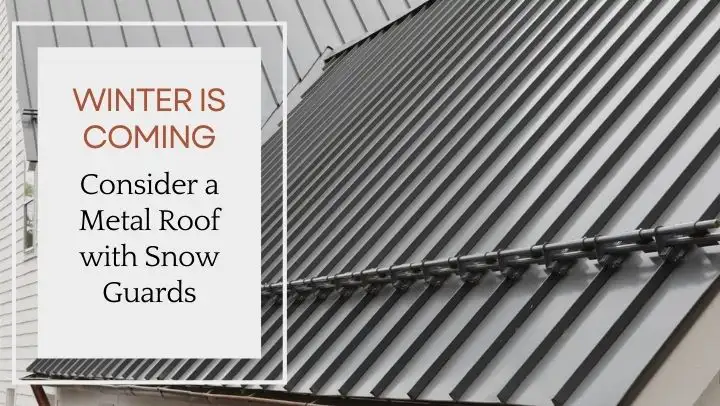Winter is Coming: Consider a Metal Roof with Snow Guards