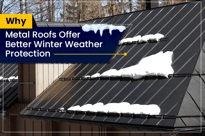 Why Metal Roofs Offer Better Winter Weather Protection