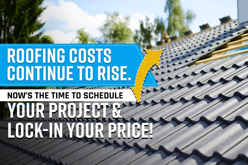Roofing costs continue to rise. now’s the time to schedule your project & lock-in your price
