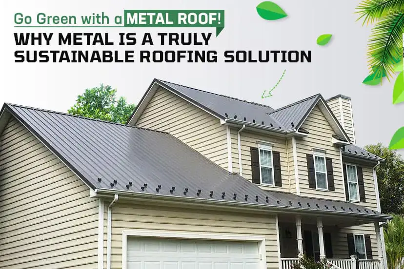 Go Green with a Metal Roof!</br>Why Metal is a Truly Sustainable Roofing Solution