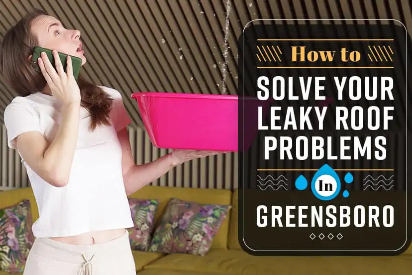 How to Solve Your Leaky Roof Problems in Greensboro