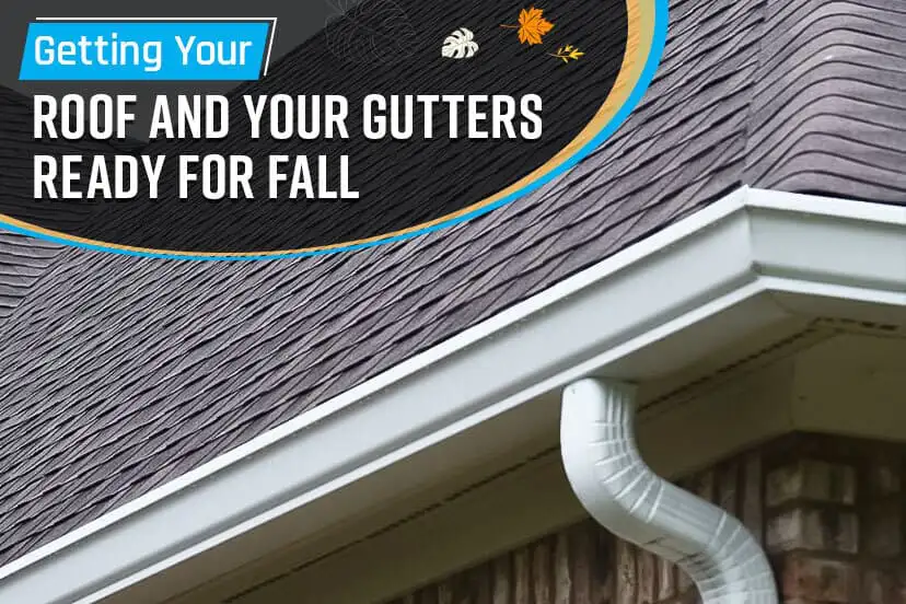 Getting Your Roof and Your Gutters Ready for Fall