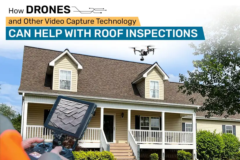 How Drones and Other Video Capture Technology Can Help with Roof Inspections