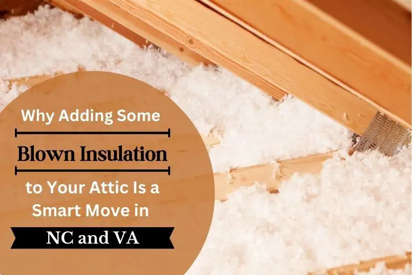 Why Adding Some Blown Insulation to Your Attic Is a Smart Move in NC and VA