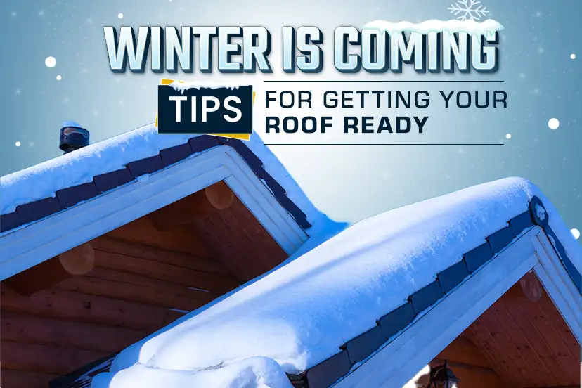 Winter Is Coming – Tips for Getting Your Roof Ready