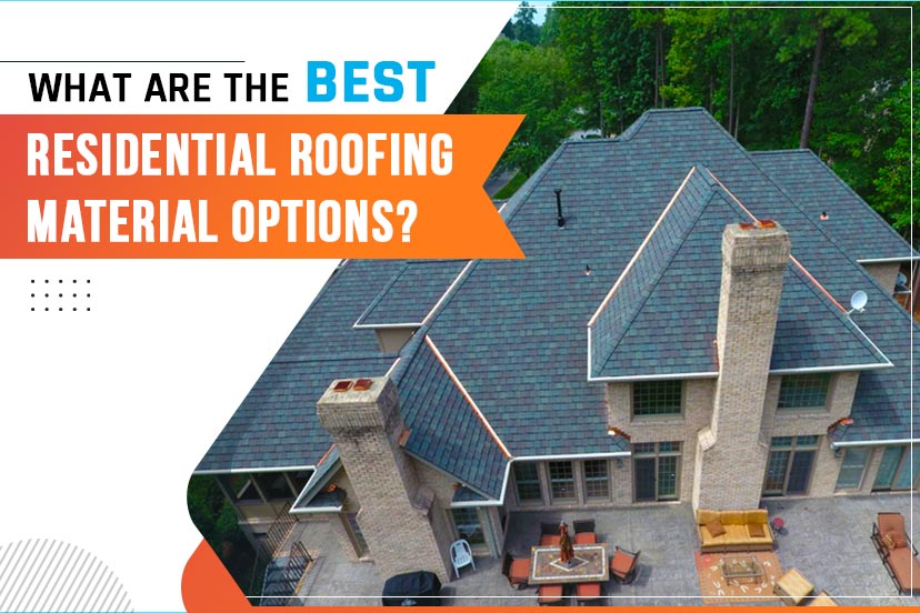 What are the best residential roofing material options?