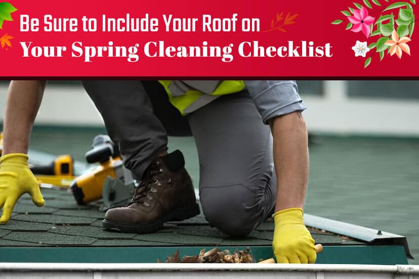 Be sure to include your roof on your spring cleaning checklist