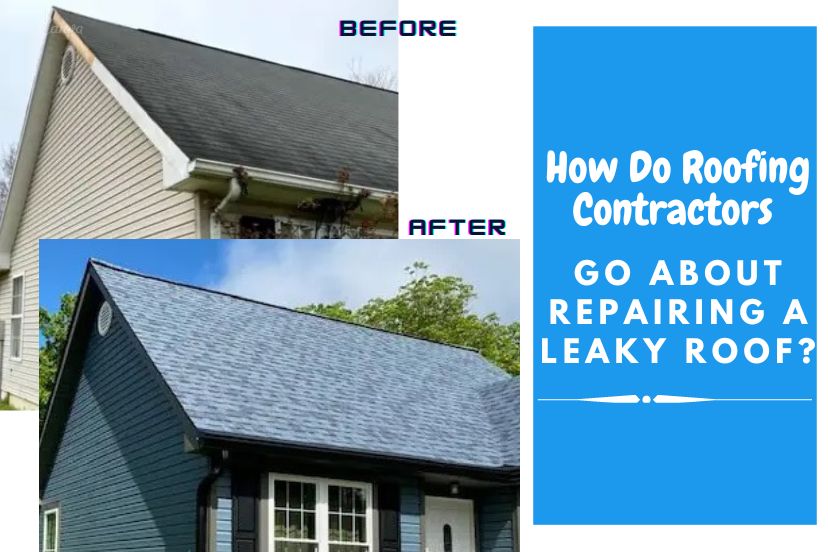 How Do Roofing Contractors Go About Repairing a Leaky Roof?