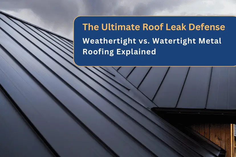 The Ultimate Roof Leak Defense: Weathertight vs. Watertight Metal Roofing Explained The Ultimate Roof Leak Defense: Weathertight vs. Watertight Metal Roofing Explained