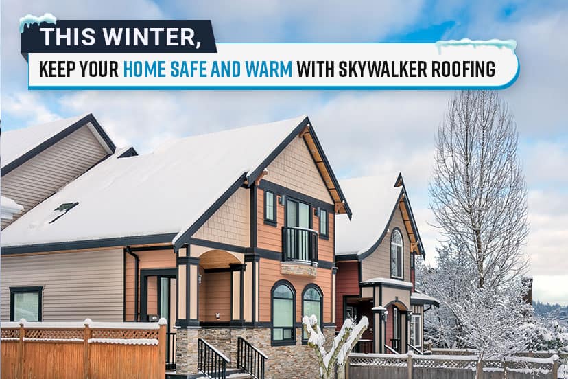 This winter, keep your home safe and warm with skywalker roofing