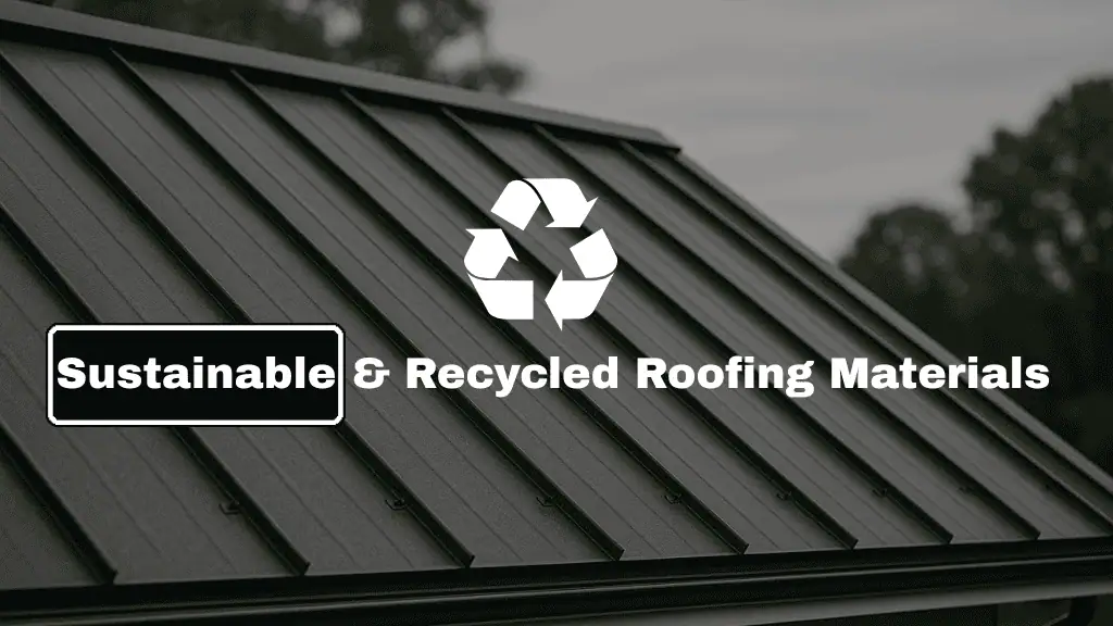 Sustainable and recycled roofing materials Sustainable and recycled roofing materials